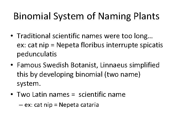 Binomial System of Naming Plants • Traditional scientific names were too long… ex: cat
