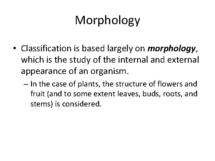 Morphology • Classification is based largely on morphology, which is the study of the