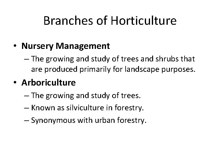 Branches of Horticulture • Nursery Management – The growing and study of trees and