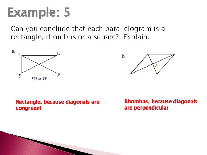 Example: 5 Can you conclude that each parallelogram is a rectangle, rhombus or a