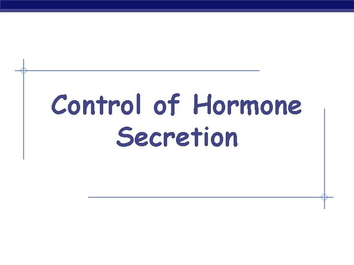 Control of Hormone Secretion 