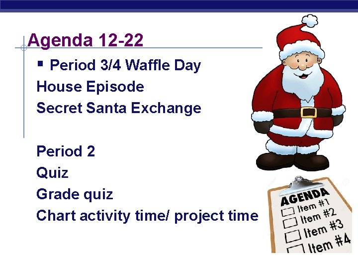 Agenda 12 -22 § Period 3/4 Waffle Day House Episode Secret Santa Exchange Period