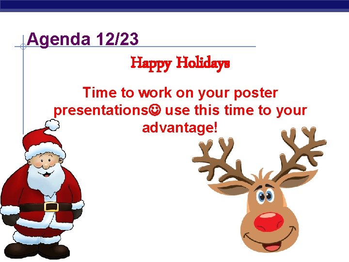 Agenda 12/23 Happy Holidays Time to work on your poster presentations use this time