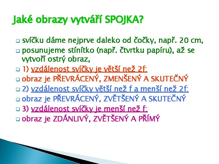 Jaké obrazy vytváří SPOJKA? svíčku dáme nejprve daleko od čočky, např. 20 cm, q