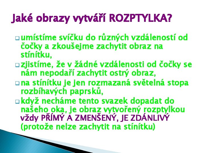 Jaké obrazy vytváří ROZPTYLKA? q umístíme svíčku do různých vzdáleností od čočky a zkoušejme