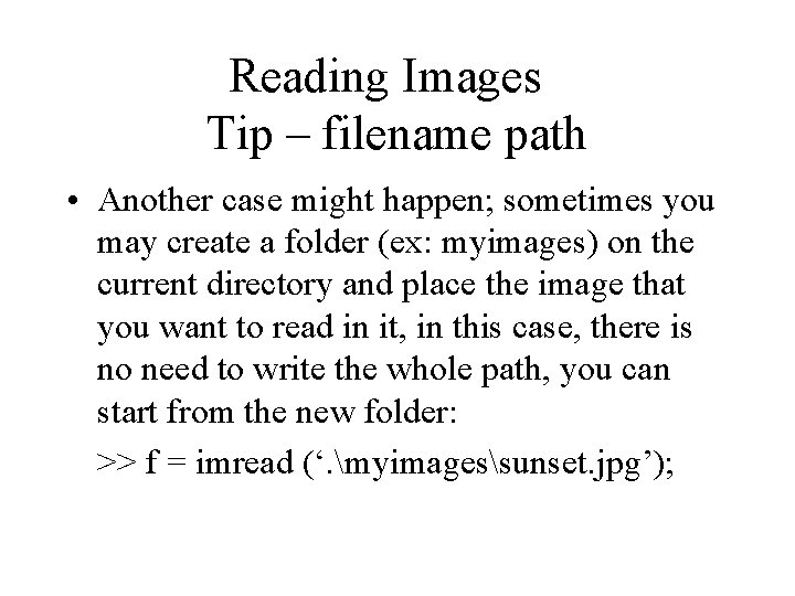 Reading Images Tip – filename path • Another case might happen; sometimes you may