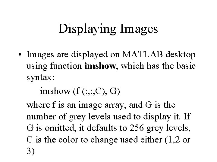 Displaying Images • Images are displayed on MATLAB desktop using function imshow, which has