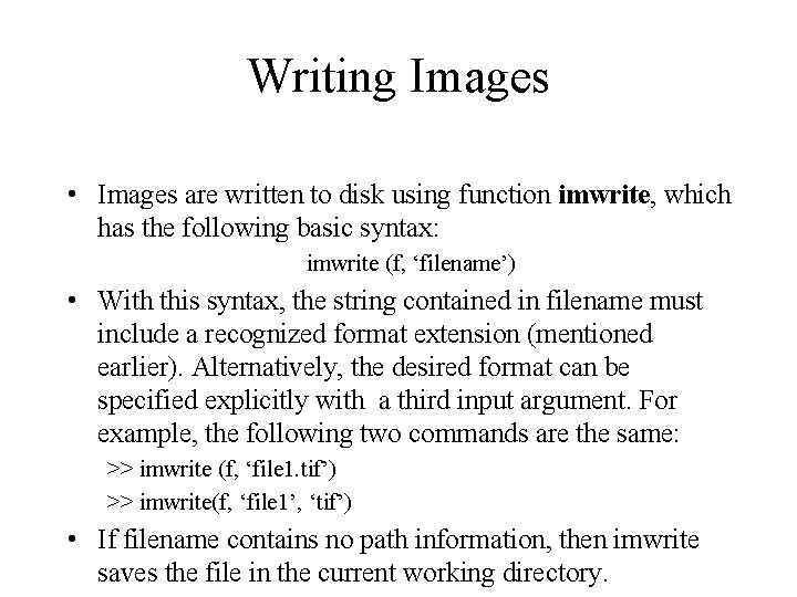 Writing Images • Images are written to disk using function imwrite, which has the