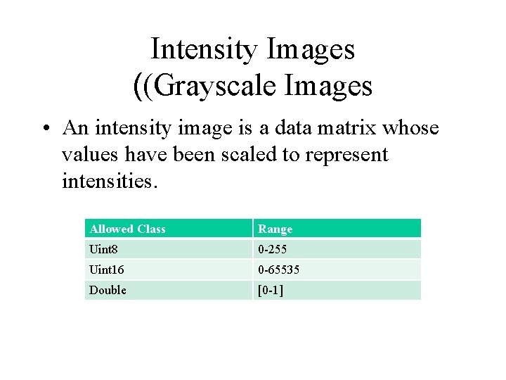 Intensity Images ((Grayscale Images • An intensity image is a data matrix whose values