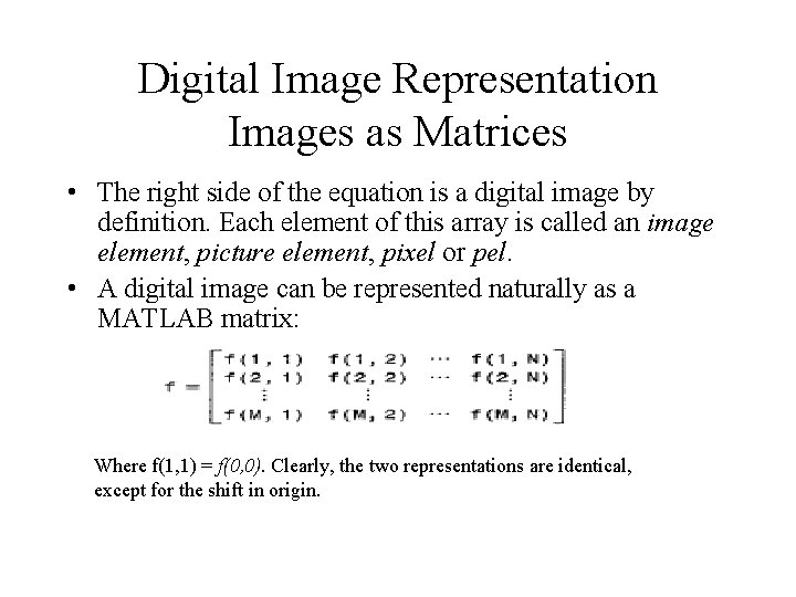 Digital Image Representation Images as Matrices • The right side of the equation is