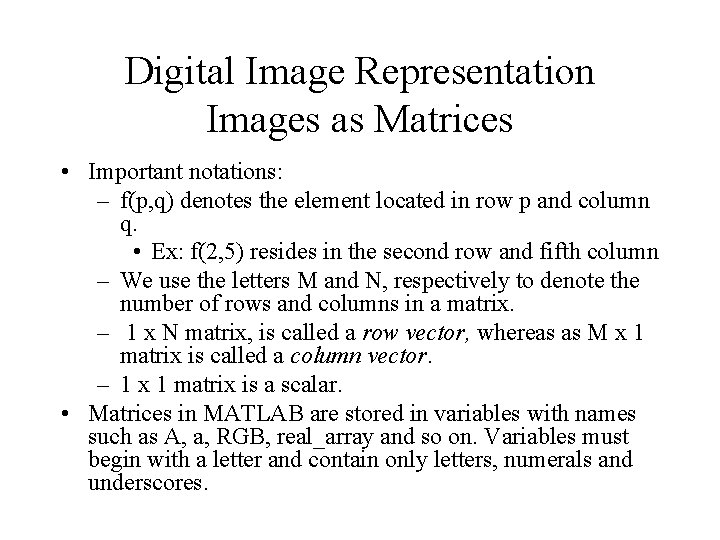 Digital Image Representation Images as Matrices • Important notations: – f(p, q) denotes the