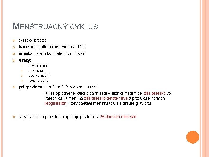 MENŠTRUAČNÝ CYKLUS cyklický proces funkcia: prijatie oplodneného vajíčka miesto: vaječníky, maternica, pošva 4 fázy: