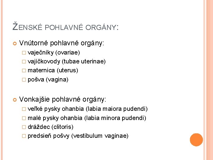 ŽENSKÉ POHLAVNÉ ORGÁNY: Vnútorné pohlavné orgány: � vaječníky (ovariae) � vajíčkovody (tubae uterinae) �