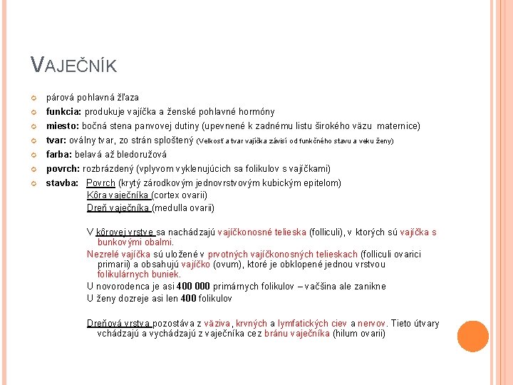 VAJEČNÍK párová pohlavná žľaza funkcia: produkuje vajíčka a ženské pohlavné hormóny miesto: bočná stena