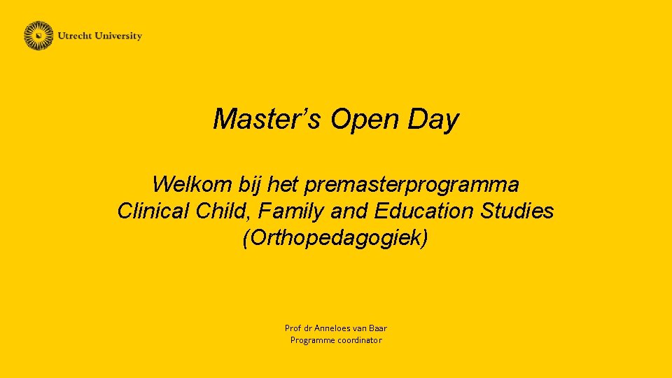 Master’s Open Day Welkom bij het premasterprogramma Clinical Child, Family and Education Studies (Orthopedagogiek)