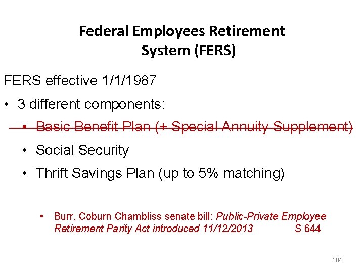 Federal Employees Retirement System (FERS) FERS effective 1/1/1987 • 3 different components: • Basic