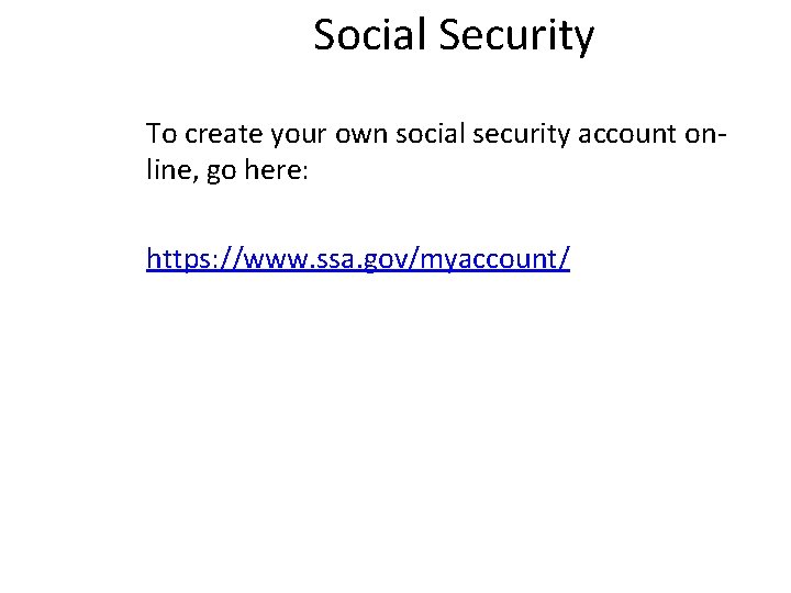 Social Security To create your own social security account online, go here: https: //www.