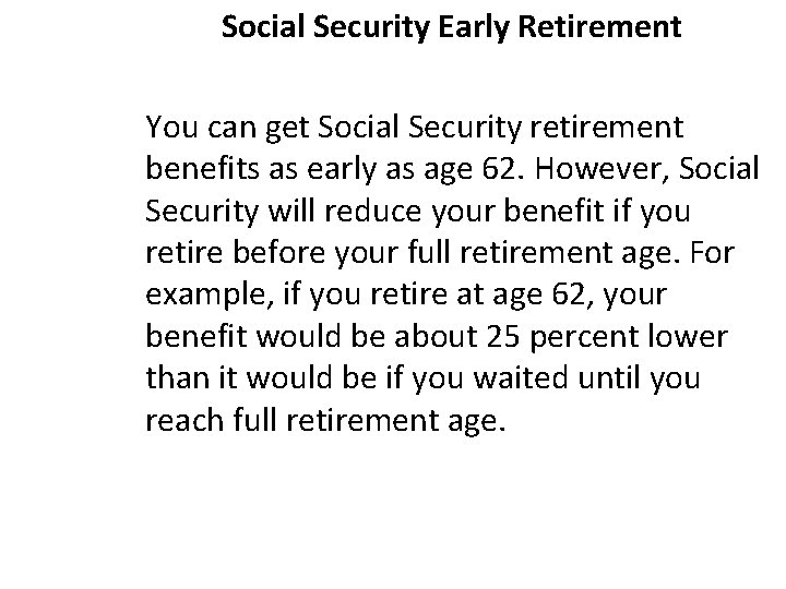 Social Security Early Retirement You can get Social Security retirement benefits as early as