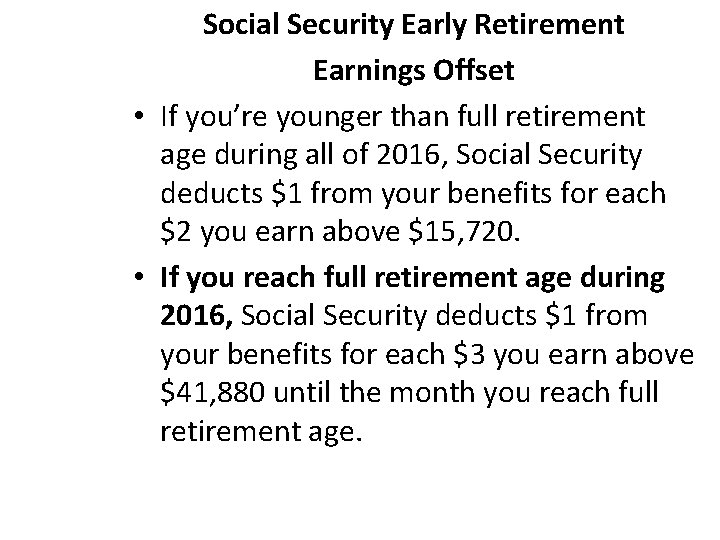 Social Security Early Retirement Earnings Offset • If you’re younger than full retirement age