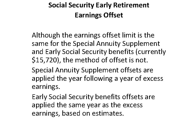 Social Security Early Retirement Earnings Offset Although the earnings offset limit is the same