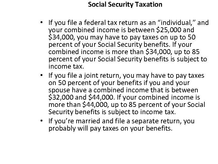 Social Security Taxation • If you file a federal tax return as an “individual,