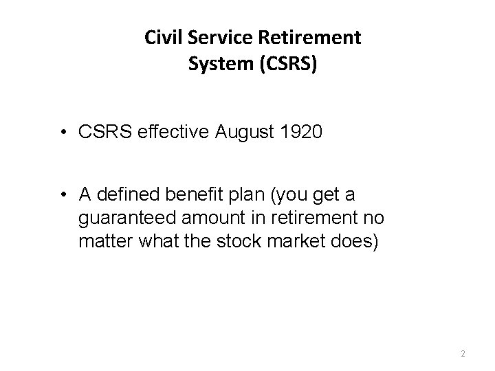 Civil Service Retirement System (CSRS) • CSRS effective August 1920 • A defined benefit