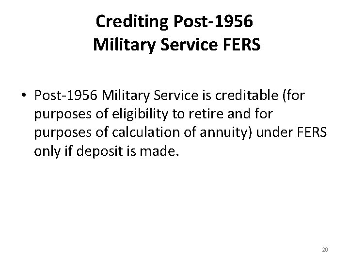 Crediting Post-1956 Military Service FERS • Post-1956 Military Service is creditable (for purposes of