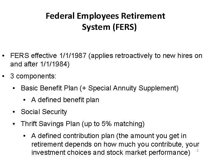 Federal Employees Retirement System (FERS) • FERS effective 1/1/1987 (applies retroactively to new hires