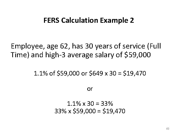FERS Calculation Example 2 Employee, age 62, has 30 years of service (Full Time) FERS Calculation Example 2 Employee, age 62, has 30 years of service (Full Time)