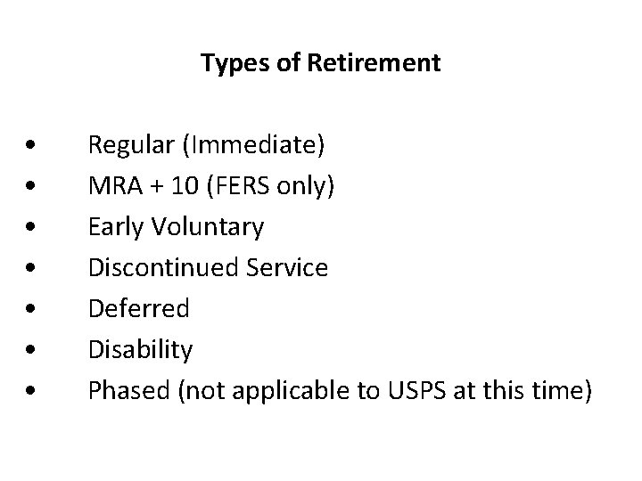 Types of Retirement • • Regular (Immediate) MRA + 10 (FERS only) Early Voluntary