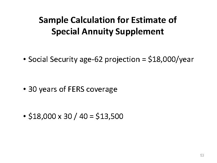 Sample Calculation for Estimate of Special Annuity Supplement • Social Security age-62 projection =