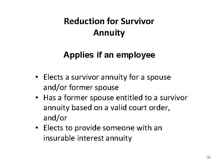 Reduction for Survivor Annuity Applies if an employee • Elects a survivor annuity for