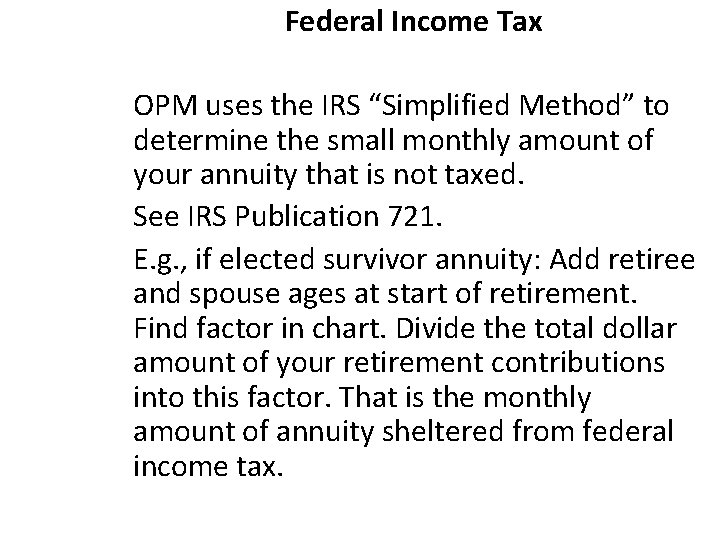 Federal Income Tax OPM uses the IRS “Simplified Method” to determine the small monthly