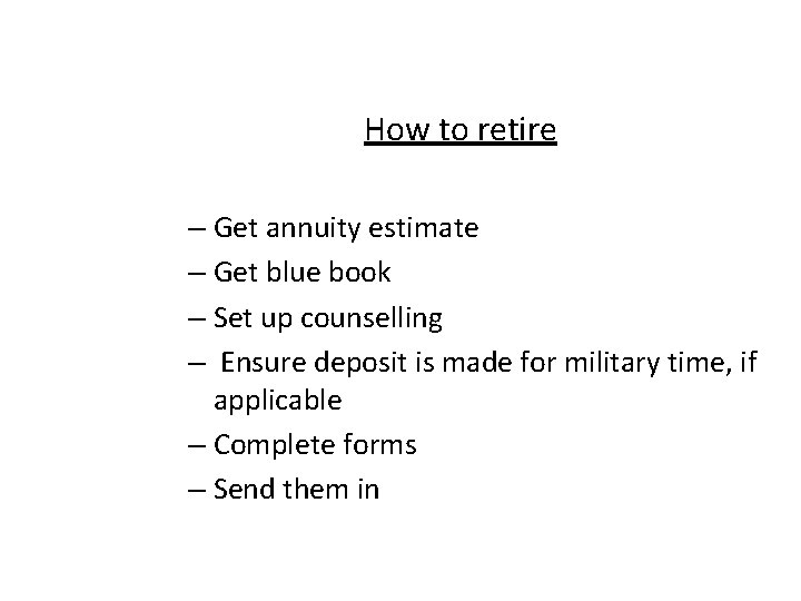 How to retire – Get annuity estimate – Get blue book – Set up