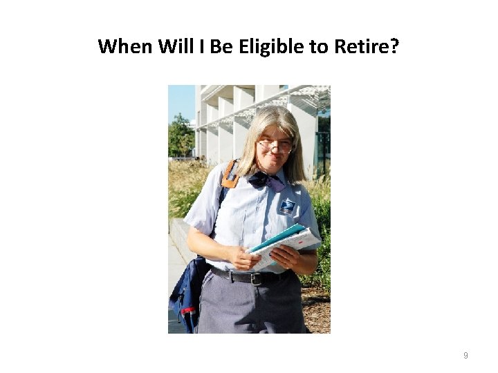 When Will I Be Eligible to Retire? 9 