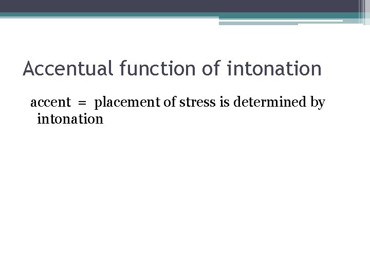 Accentual function of intonation accent = placement of stress is determined by intonation 