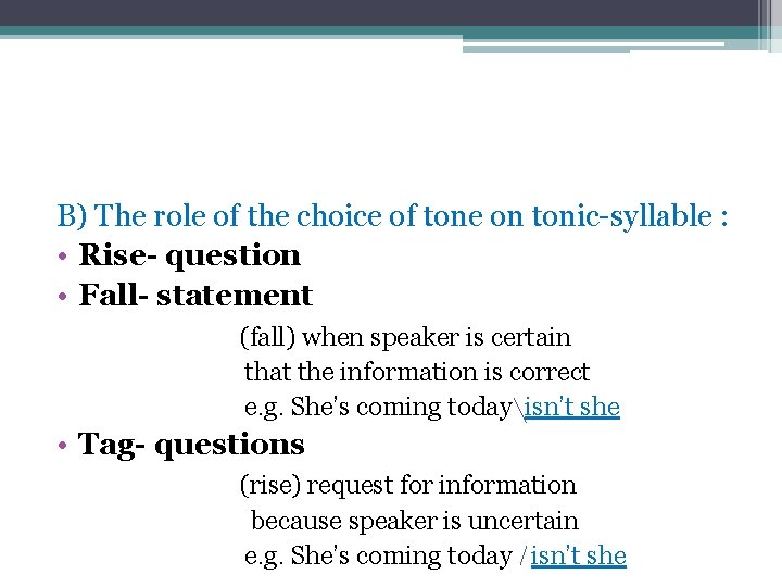 B) The role of the choice of tone on tonic-syllable : • Rise- question