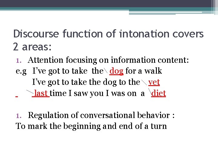 Discourse function of intonation covers 2 areas: 1. Attention focusing on information content: e.