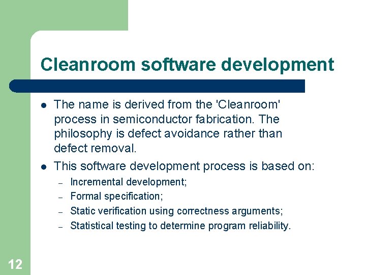 Cleanroom software development l l The name is derived from the 'Cleanroom' process in