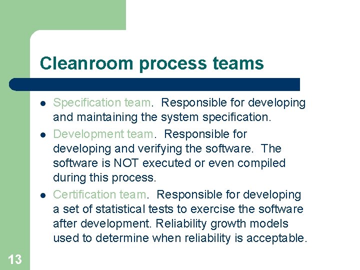 Cleanroom process teams l l l 13 Specification team. Responsible for developing and maintaining