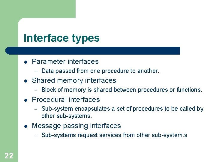 Interface types l Parameter interfaces – l Shared memory interfaces – l Sub-system encapsulates