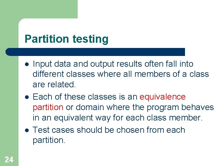 Partition testing l l l 24 Input data and output results often fall into