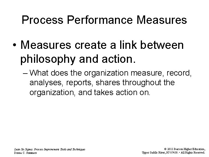 Process Performance Measures • Measures create a link between philosophy and action. – What
