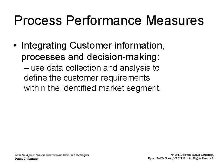 Process Performance Measures • Integrating Customer information, processes and decision-making: – use data collection