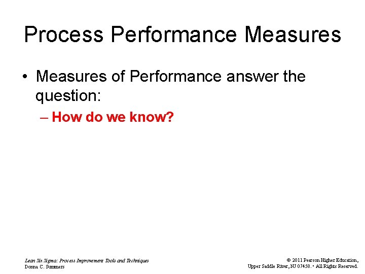 Process Performance Measures • Measures of Performance answer the question: – How do we