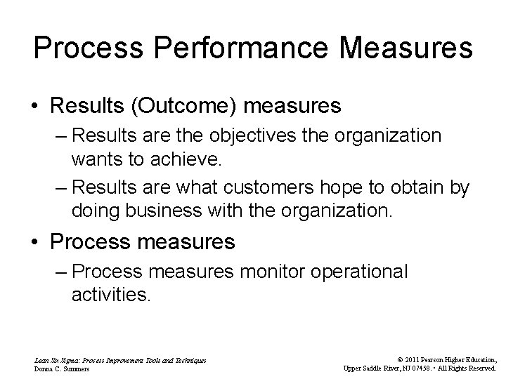 Process Performance Measures • Results (Outcome) measures – Results are the objectives the organization