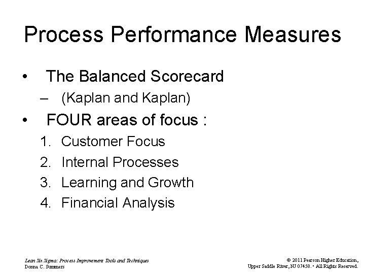 Process Performance Measures • The Balanced Scorecard – (Kaplan and Kaplan) • FOUR areas