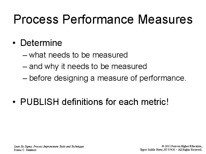 Process Performance Measures • Determine – what needs to be measured – and why