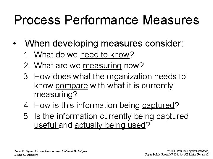 Process Performance Measures • When developing measures consider: 1. What do we need to
