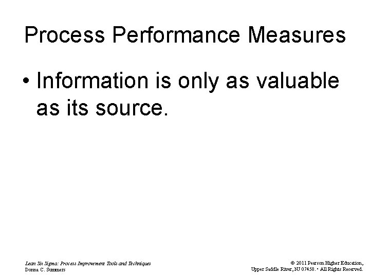 Process Performance Measures • Information is only as valuable as its source. Lean Six